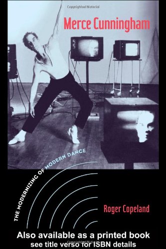 Merce Cunningham The Modernizing of Modern Dance  2004 9780415965750 Front Cover
