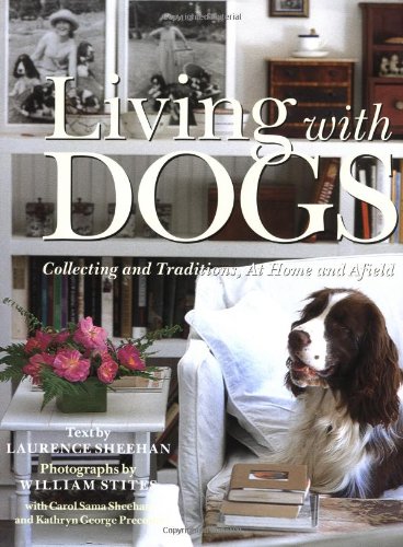 Living with Dogs Collections and Traditions, at Home and Afield  1999 9780517708750 Front Cover