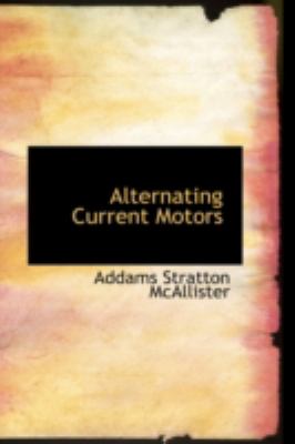 Alternating Current Motors:   2008 9780559320750 Front Cover