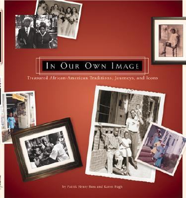 In Our Own Image Treasured African-American Traditions, Journeys, and Icons  2001 9780762410750 Front Cover