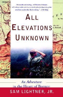 All Elevations Unknown An Adventure in the Heart of Borneo Reprint  9780767907750 Front Cover