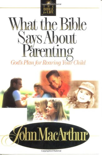 What the Bible Says about Parenting Biblical Principle for Raising Godly Children  2000 9780849937750 Front Cover