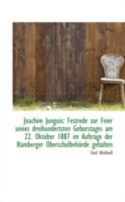 Joachim Junguis Festrede zur Feier seines dreihundertsten Geburstages am 22. Oktober 1887 im Auftra N/A 9781113026750 Front Cover