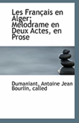 Franï¿½ais en Alger; Mï¿½lodrame en Deux Actes, en Prose  N/A 9781113279750 Front Cover
