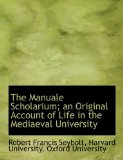 Manuale Scholarium; an Original Account of Life in the Mediaeval University  N/A 9781140264750 Front Cover