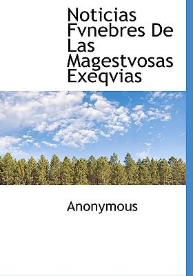 Noticias Fvnebres de Las Magestvosas Exeqvias N/A 9781140602750 Front Cover