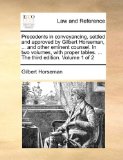 Precedents in Conveyancing, Settled and Approved by Gilbert Horseman, and Other Eminent Counsel in Two Volumes, with Proper Tables The  N/A 9781140800750 Front Cover