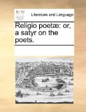 Religio Poetï¿½ Or, a satyr on the Poets N/A 9781170919750 Front Cover
