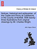 Notices, Historical and Antiquarian, of the Castle and Priory at Castleacre, in the County of Norfolk with Twenty-Three Illustrations from Original D N/A 9781241231750 Front Cover