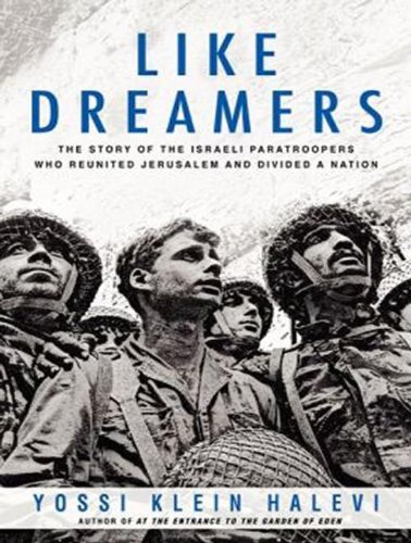 Like Dreamers: The Story of the Israeli Paratroopers Who Reunited Jerusalem and Divided a Nation  2013 9781452648750 Front Cover