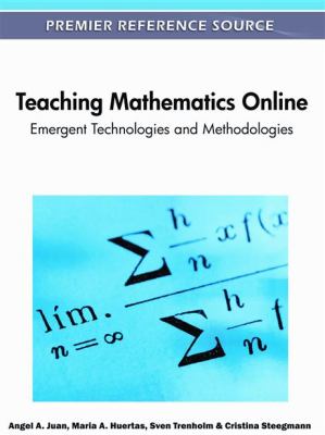Teaching Mathematics Online Emergent Technologies and Methodologies  2012 9781609608750 Front Cover