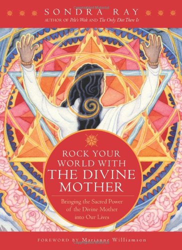 Rock Your World with the Divine Mother Bringing the Sacred Power of the Divine Mother into Our Lives  2007 9781930722750 Front Cover