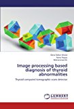 Image Processing Based Diagnosis of Thyroid Abnormalities  N/A 9783659218750 Front Cover