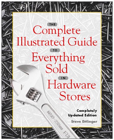 Complete Illustrated Guide to Everything Sold in Hardware Stores  2nd 1998 (Revised) 9780028625751 Front Cover