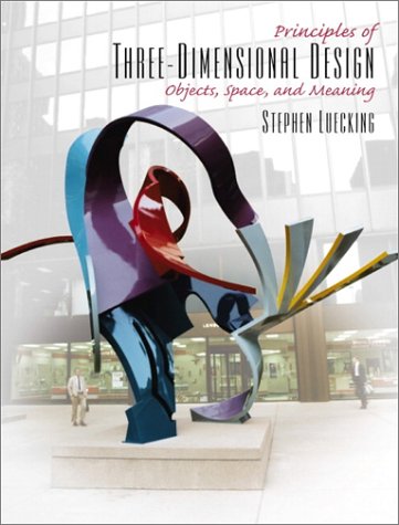 Principles of Three-Dimensional Design Objects, Space and Meaning  2002 9780130959751 Front Cover