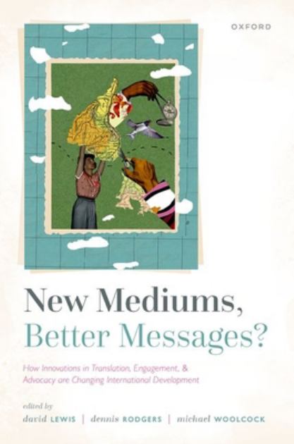 New Mediums, Better Messages? How Innovations in Translation, Engagement, and Advocacy Are Changing International Development N/A 9780198858751 Front Cover