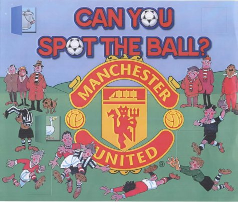 Can You Spot the Ball? Lift the Flaps with Manchester United  2002 9780233050751 Front Cover