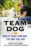 Team Dog How to Train Your Dog--The Navy SEAL Way  2015 9780399170751 Front Cover