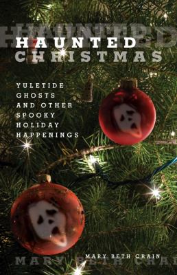 Haunted Christmas Yuletide Ghosts and Other Spooky Holiday Happenings  2010 9780762752751 Front Cover