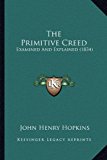 Primitive Creed : Examined and Explained (1834) N/A 9781165637751 Front Cover