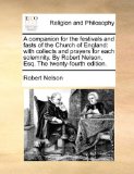 Companion for the Festivals and Fasts of the Church of England With collects and prayers for each solemnity. by Robert Nelson, Esq. the Twenty-four N/A 9781171126751 Front Cover