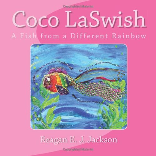 Coco Laswish: A Fish from a Different Rainbow  2013 9781482718751 Front Cover