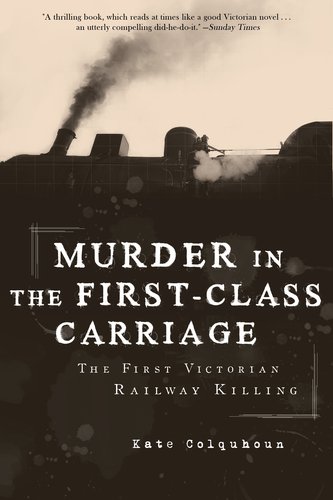 Murder in the First-Class Carriage The First Victorian Railway Killing N/A 9781590206751 Front Cover