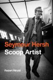 Seymour Hersh Scoop Artist  2013 9781612344751 Front Cover