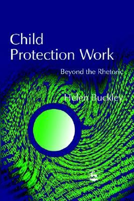Child Protection Work Beyond Rhetoric  2003 9781843100751 Front Cover