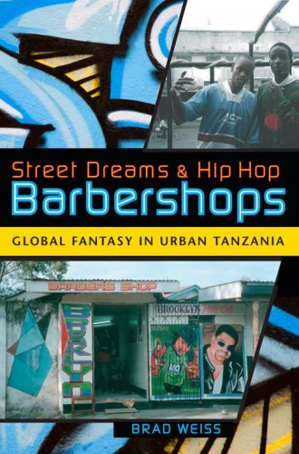 Street Dreams and Hip Hop Barbershops Global Fantasy in Urban Tanzania  2009 9780253220752 Front Cover