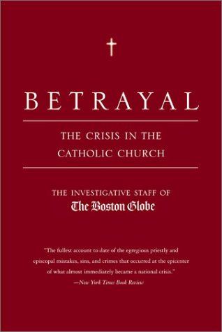 Betrayal The Crisis in the Catholic Church  2003 (Reprint) 9780316776752 Front Cover