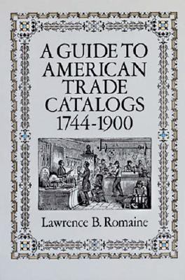 Guide to American Trade Catalogs, 1744-1900   1990 9780486264752 Front Cover