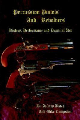 Percussion Pistols and Revolvers History, Performance and Practical Use N/A 9780595672752 Front Cover