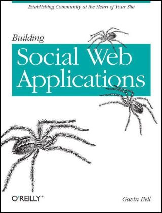 Building Social Web Applications Establishing Community at the Heart of Your Site  2008 9780596518752 Front Cover