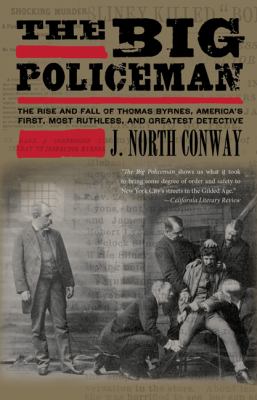 Big Policeman The Rise and Fall of Thomas Byrnes, America's First, Most Ruthless, and Greatest Detective N/A 9780762771752 Front Cover