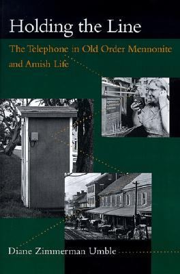 Holding the Line The Telephone in Old Order Mennonite and Amish Life  1996 9780801863752 Front Cover