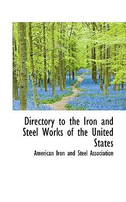 Directory to the Iron and Steel Works of the United States  2009 9781103742752 Front Cover