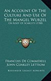 Account of the Culture and Use of the Mangel Wurzel Or Root of Scarcity (1788) N/A 9781169038752 Front Cover