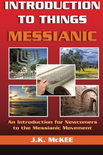 Introduction to Things Messianic An Introduction for Newcomers to the Messianic Movement N/A 9781468005752 Front Cover