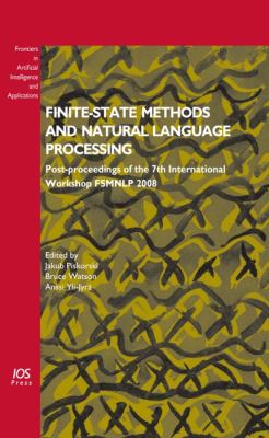 Finite-State Methods and Natural Language Processing Post-proceedings of the 7th International Workshop FSMNLP 2008 - Volume 191 Frontiers in Artificial Intelligence and Applications  2009 9781586039752 Front Cover