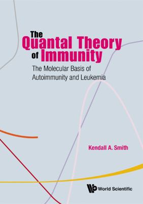 Quantal Theory of Immunity The Molecular Basis of Autoimmunity and Leukemia  2010 9789814271752 Front Cover