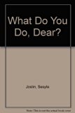 What Do You Do, Dear?  N/A 9780060230753 Front Cover