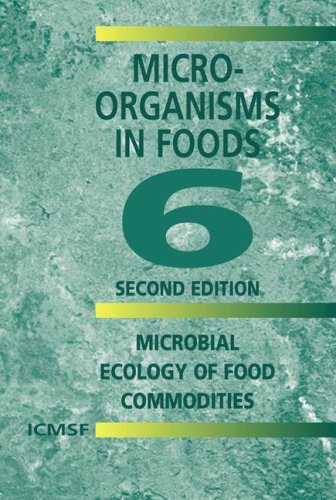 Microorganisms in Foods 6 Microbial Ecology of Food Commodities 2nd 2005 (Revised) 9780306486753 Front Cover