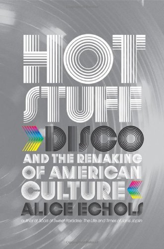 Hot Stuff Disco and the Remaking of American Culture  2010 9780393066753 Front Cover