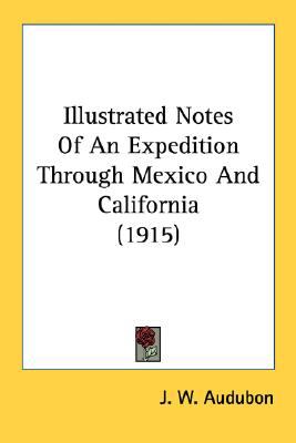 Illustrated Notes of an Expedition Through Mexico and California N/A 9780548679753 Front Cover