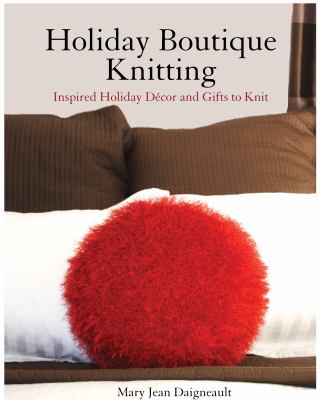 Holiday Boutique Knitting: Inspired Holiday Decor and Gifts to Knit  2012 9780615478753 Front Cover