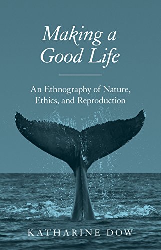 Making a Good Life An Ethnography of Nature, Ethics, and Reproduction  2016 9780691171753 Front Cover