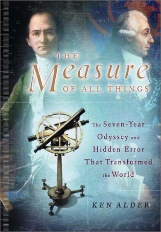 Measure of All Things The Seven-Year Odyssey and Hidden Error That Transformed the World  2002 9780743216753 Front Cover