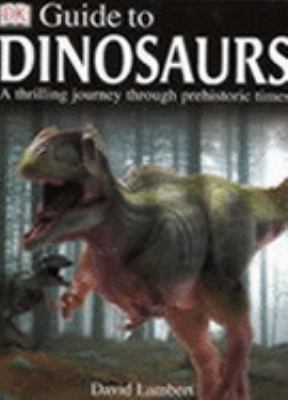 Dorling Kindersley Guide to Dinosaurs N/A 9780751363753 Front Cover
