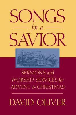Songs for a Savior Sermons and Worship Services for Advent and Christmas  2003 9780788019753 Front Cover